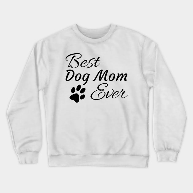 Best Dog Mom Ever Crewneck Sweatshirt by tribbledesign